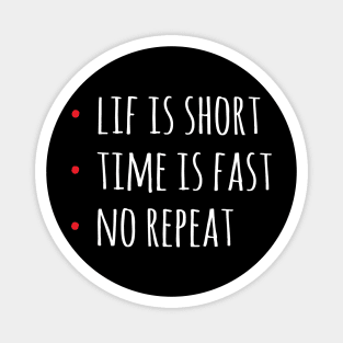 Life Is Short Time Is Fast No Rebeat Magnet